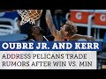 Kelly Oubre Jr. and Steve Kerr address Warriors-Pelicans trade rumors after win | NBC Sports BA