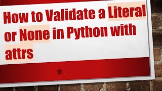 How To Validate A Literal Or None In Python With Attrs