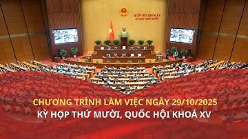 Kỳ họp thứ Mười, Quốc hội Khoá XV: Dự kiến chương trình làm việc ngày 29/10