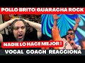 POLLO BRITO GUARACHA ROCK | VOCAL COACH REACCIONA !!!