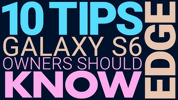 10 Tips Every Galaxy S6 EDGE Owner Should Know