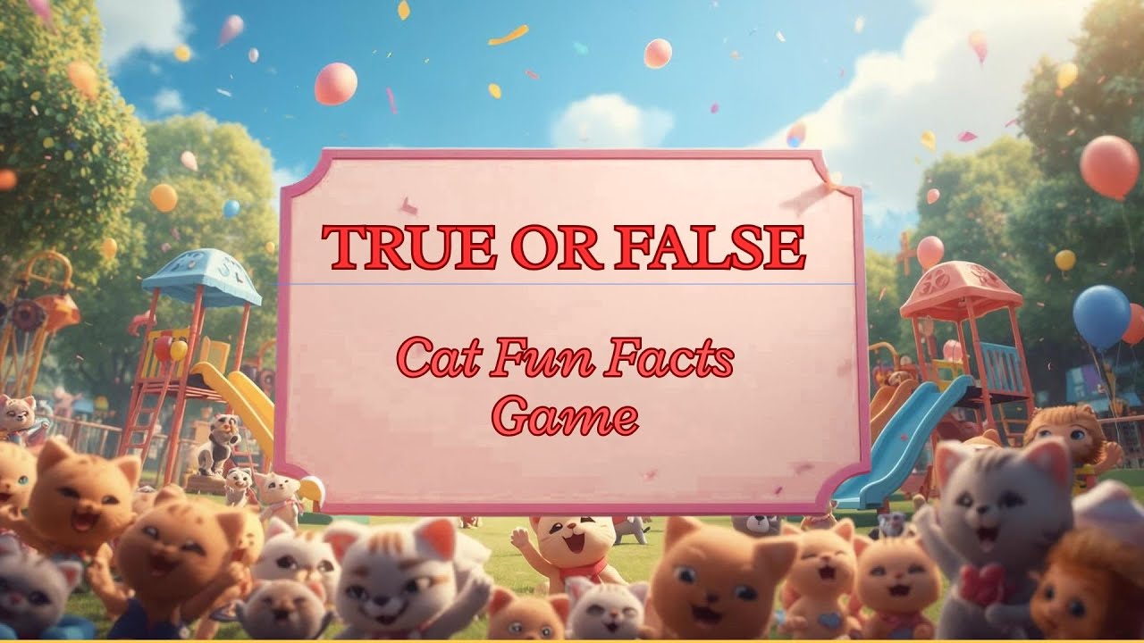 TRUE OR FALSE cat fun facts | Games For Kids   