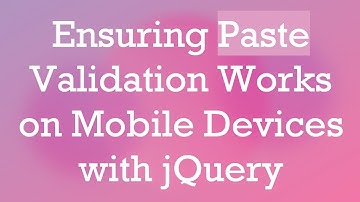 Ensuring Paste Validation Works on Mobile Devices with jQuery