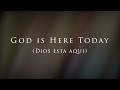 God Is Here Today (Dios está aquí)