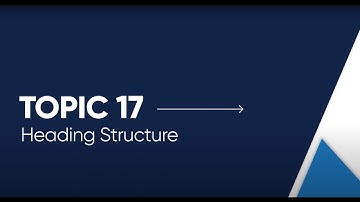 Topic 17 / Heading Structure [Open Captioned Video] [3:11 min]