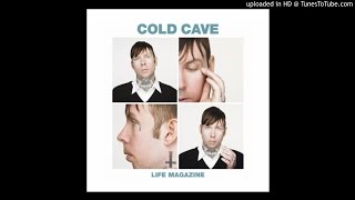 Cold Cave - Life Magazine (Prurient Remix)
