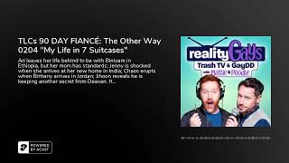 TLCs 90 DAY FIANCÉ: The Other Way 0204 My Life in 7 Suitcases