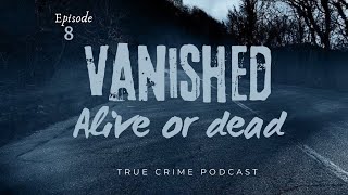 Extremely Distressing Missing Person Case || True Crime Podcast || Episode 8