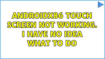 Androidx86 touch screen not working. I have no idea what to do
