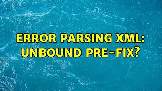 Error parsing XML: Unbound pre-fix? (2 Solutions!!)