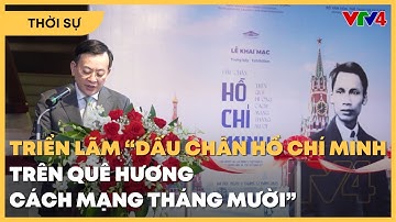 Triển lãm “Dấu chân Hồ Chí Minh trên quê hương cách mạng Tháng Mười” | VTV4
