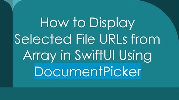 How to Display Selected File URLs from Array in SwiftUI Using DocumentPicker
