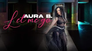 Aura B. - Let Me Go (Official Music Video)