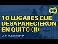 10 lugares que desaparecieron de quito ii segunda parte  la chulla historia