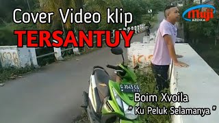 Cover Video Clip | Boim Xvoila - Ku Peluk Selamanya