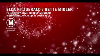 Ella Fitzgerald / Bette Midler - I&#39;ve Got My Love To Keep Me Warm ( Instrumental Orchestral )
