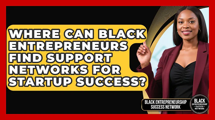 Where Can Black Entrepreneurs Find Support Networks for Startup Success?