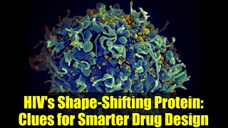 HIV's Shape-Shifting Protein: Clues for Smarter Drug Design