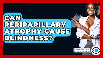 Can Peripapillary Atrophy Cause Blindness? - Optometry Knowledge Base