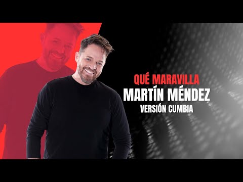 Qué Maravilla - Martín Méndez (versión cumbia)