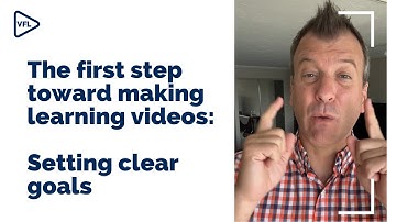 The First Step Toward Making Learning Videos: Setting Clear Goals - VIDEO