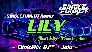 SINGLE FUNKOT ‼️ - LILY (Alan Walker Ft Emelie Hollow) New Rmx - ( ClinicMix DJ™ • Jalu )