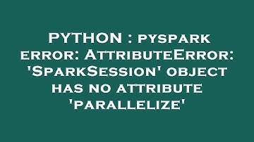 PYTHON : pyspark error: AttributeError: 