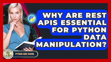 Why Are REST APIs Essential For Python Data Manipulation? - Python Code School