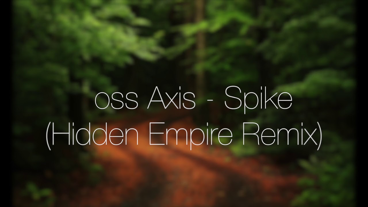 Boss Axis - Spike (Hidden Empire Remix)