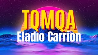 TQMQA - Eladio Carrion (LETRA)