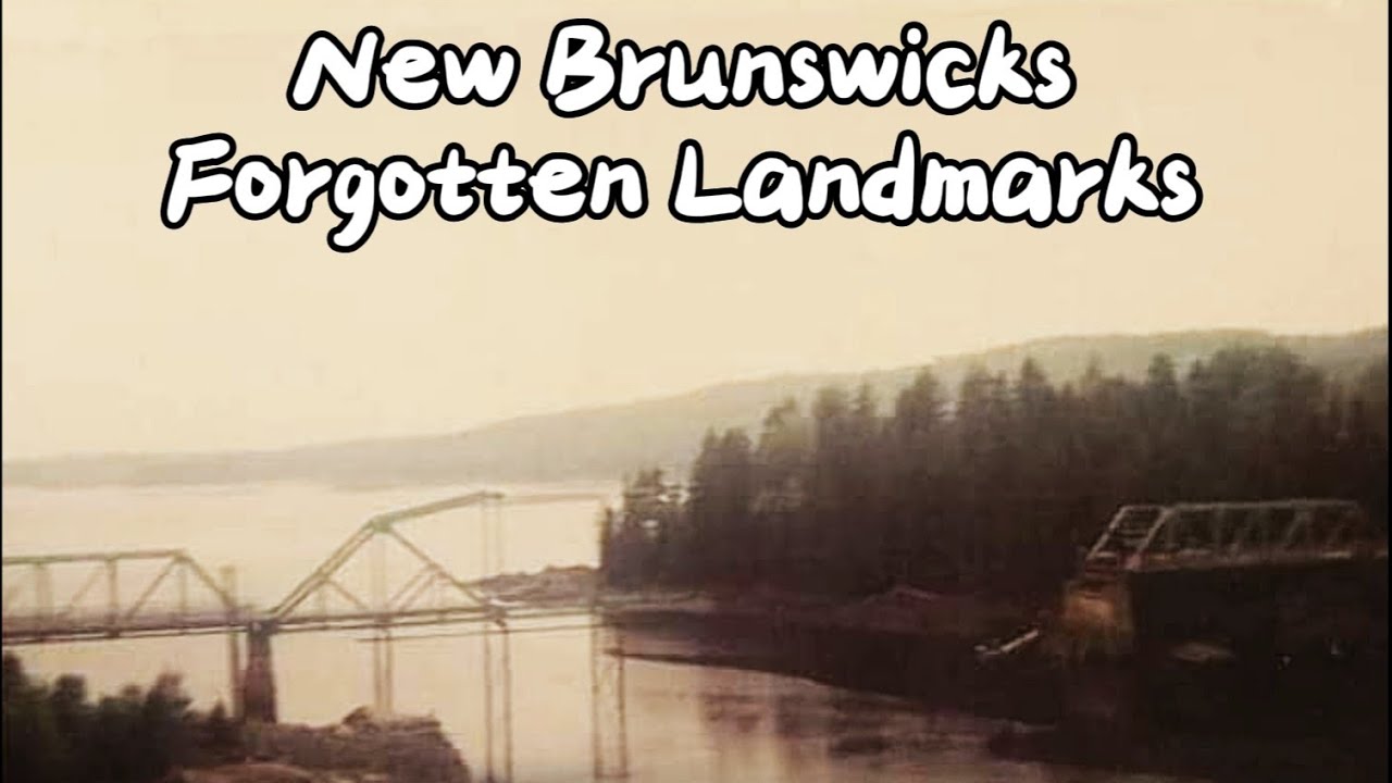 New Brunswick's Forgotten Landmarks