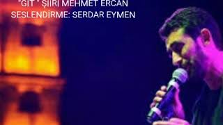 GİT ŞİİRİ SESLENDİRME: SERDAR EYMEN