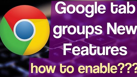 Google "Tab groups" new feature for Chrome l Available for Chrome, ios, Linux and Windows l Find out