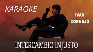 KARAOKE Intercambio Injusto - Ivan Cornejo @ivancornejoofficial