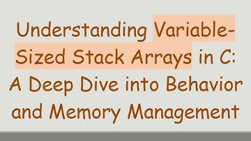Understanding Variable-Sized Stack Arrays in C: A Deep Dive into Behavior and Memory Management