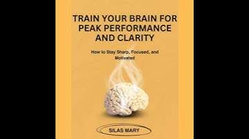 Train Your Brain for Peak Performance and Clarity: How to Stay Sharp, Focused, and Motivated