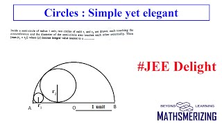 JEE Delight | Simple yet elegant | max [r1+r2] for two touching circles inscribed in a semi-circle