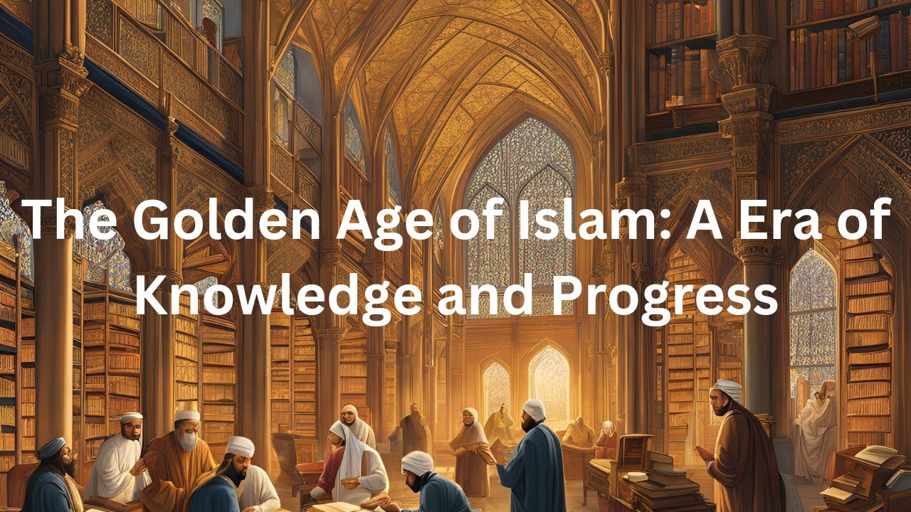 The Golden Age of Islam: A Era of Knowledge and Progress - YouTube