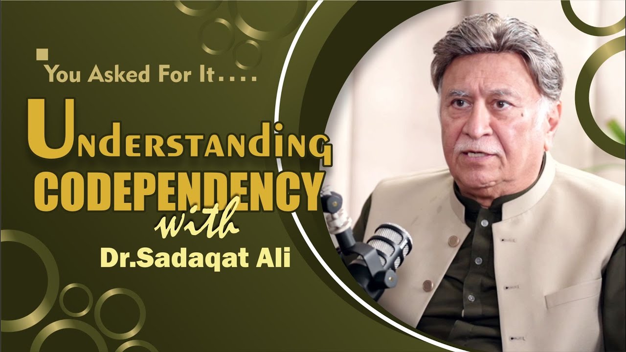 You Asked For It | Understanding Codependency with Dr.Sadaqat Ali | 02-Aug-2025