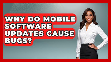 Why Do Mobile Software Updates Cause Bugs? - Tech Terms Explained