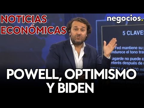 NOTICIAS ECON&Oacute;MICAS: Powell, optimismo y Biden; Europa por los suelos; y la batalla de los chips
