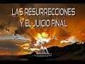 LAS RESURRECCIONES Y EL JUICIO FINAL