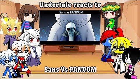 Undertale reacts to Sans vs Fandom