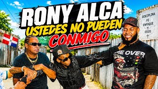 RONY ALCA USTEDES NO PUEDEN CONMIGO