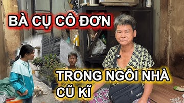 HOÀN CẢNH KHÓ KHĂN: Bà Cụ Sống Cô Đơn Trong Ngôi Nhà Đã Quá Cũ