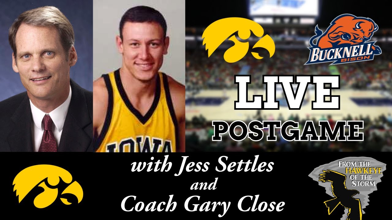 IOWA - BUCKNELL LIVE POSTGAME with Jess Settles & Coach Gary Close / Iowa Men's Basketball Postgame