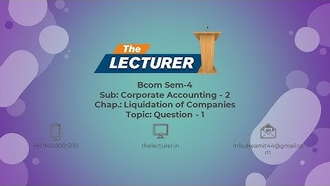 Bcom Sem-4 Sub: Corporate Accounting - 2 Chap.: Liquidation of Companies Topic: Question - 1