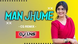 MAN JHUME || CG REMIX || FT OMESH & KANCHAN JOSHI || DJ LNS X DJ SUMIT  🎧