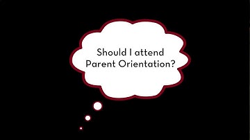 Why should I attend parent orientation?