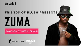 EPISODE 1 - FRIENDS OF BLUSH PRESENTS ZUMA LIVE PERFORMANCE FROM FOURWAYS